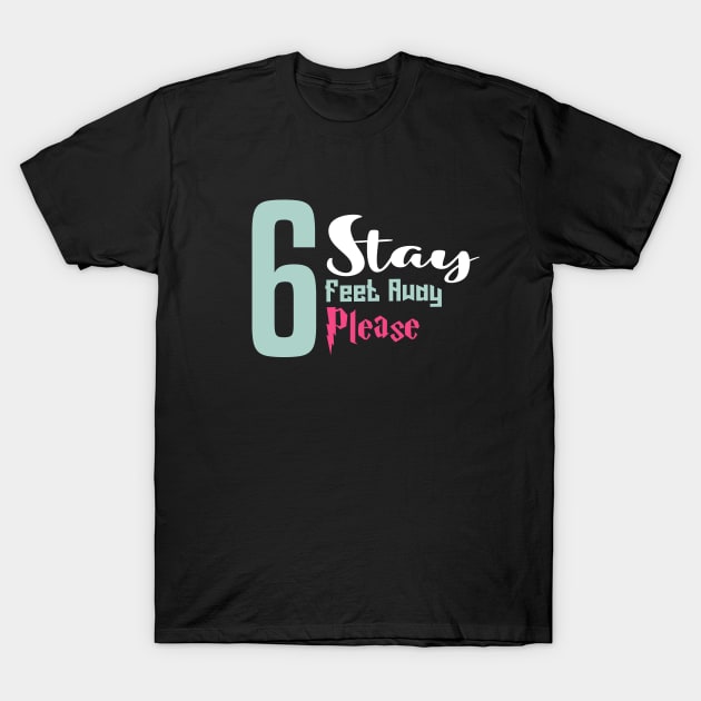 Stay 6 Feet Away Please T-Shirt by Formoon